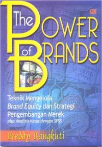 Image of The Power of Brands: Teknik Mengelola Brand Equity dan Strategi Pengembangan Merek + Analisis Kasus dengan SPSS